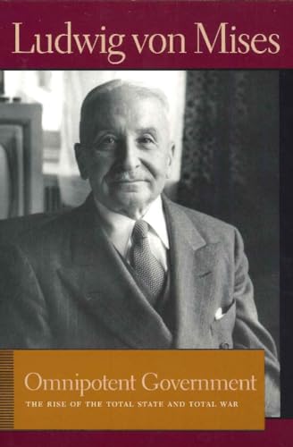 Omnipotent Government: The Rise of the Total State & Total War: The Rise of the Total State and Total War (Liberty Fund Library of the Works of Ludwig Von Mises) von Liberty Fund