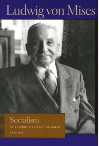 Socialism: An Economic and Sociological Analysis (Liberty Fund Library of the Works of Ludwig Von Mises)