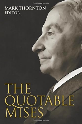 The Quotable Mises The Quotable Mises von Ludwig von Mises Institute