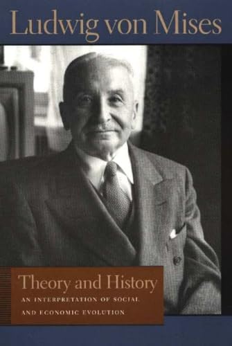 Theory and History: An Interpretation of Social and Economic Evolution (THE LIBERTY FUND LIBRARY OF LUDWIG VON MISES)