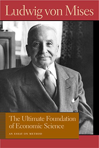 Ultimate Foundation of Economic Science: An Essay on Method (Ludwig Von Mises Works)