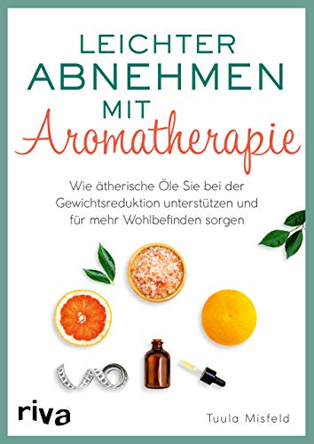 Leichter abnehmen mit Aromatherapie: Wie ätherische Öle Sie bei der Gewichtsreduktion unterstützen und für mehr Wohlbefinden sorgen