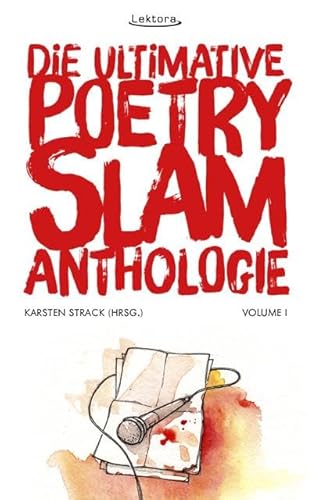 Die ultimative Poetry-Slam-Anthologie I: 24 versammelte Bühnentexte mit Kommentaren von Lektora GmbH