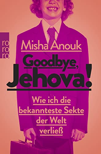Goodbye, Jehova!: Wie ich die bekannteste Sekte der Welt verließ von Rowohlt TB.