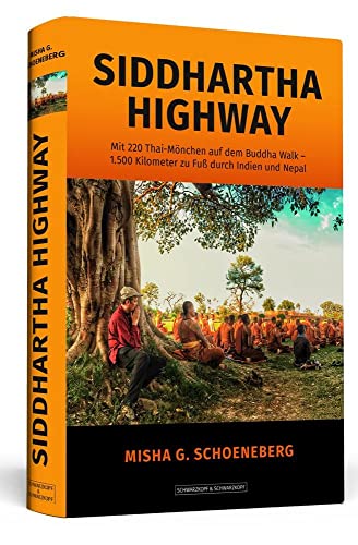 Siddhartha Highway: Mit 220 Thai-Mönchen auf dem Buddha Walk – 1.500 Kilometer zu Fuß durch Indien und Nepal von Schwarzkopf + Schwarzkopf
