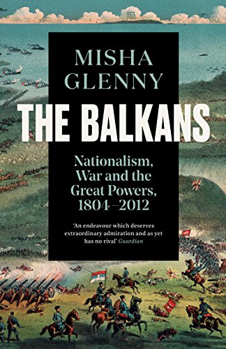 The Balkans, 1804–2012: Nationalism, War and the Great Powers von Granta Books