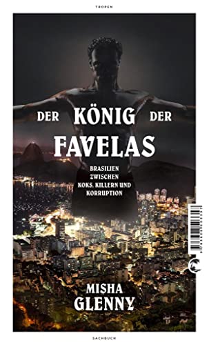 Der König der Favelas: Brasilien zwischen Koks, Killern und Korruption von Tropen