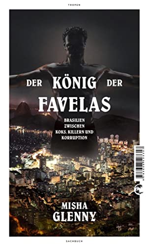 Der König der Favelas: Brasilien zwischen Koks, Killern und Korruption Der König der Favelas: Brasilien zwischen Koks, Killern und Korruption