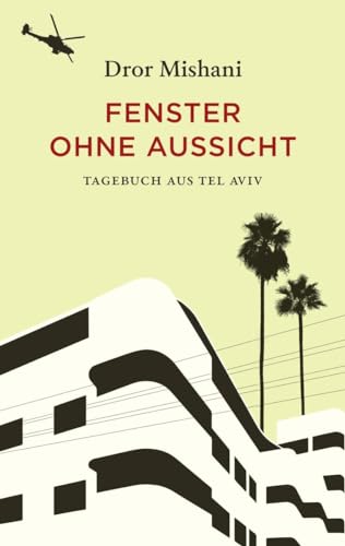 Fenster ohne Aussicht: Tagebuch aus Tel Aviv von Diogenes Verlag AG