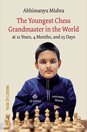 The Youngest Chess Grandmaster in the World: The Chess Adventures of Abhimanyu Mishra Aged 12 years, 4 months, and 25 days von New in Chess