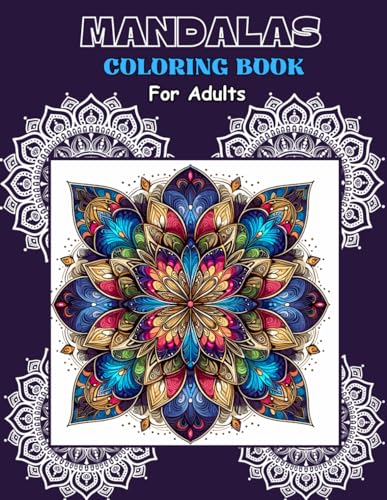 Mandalas Coloring Book For Adults: For Relaxation and Mindfulness | Relaxing Coloring Journey for Adults | Coloring Book for Calmness | Tranquility Mandalas | Different Themed Mandalas | von Independently published