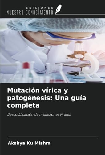 Mutación vírica y patogénesis: Una guía completa: Descodificación de mutaciones virales von Ediciones Nuestro Conocimiento