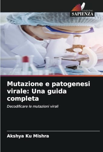 Mutazione e patogenesi virale: Una guida completa: Decodificare le mutazioni virali von Edizioni Sapienza