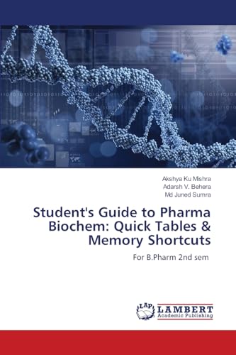 Student's Guide to Pharma Biochem: Quick Tables & Memory Shortcuts: For B.Pharm 2nd sem von LAP LAMBERT Academic Publishing