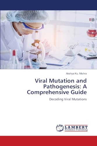 Viral Mutation and Pathogenesis: A Comprehensive Guide: Decoding Viral Mutations von LAP LAMBERT Academic Publishing