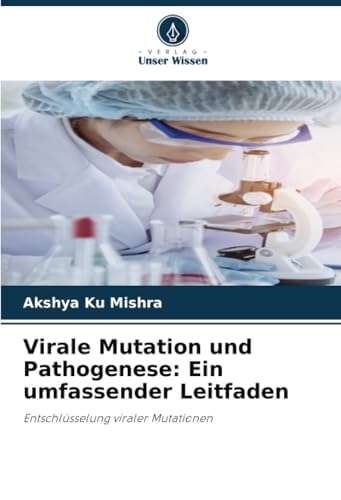 Virale Mutation und Pathogenese: Ein umfassender Leitfaden: Entschlüsselung viraler Mutationen von Verlag Unser Wissen