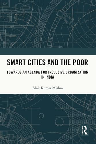 Smart Cities and the Poor: Towards an Agenda for Inclusive Urbanization in India Smart Cities and the Poor: Towards an Agenda for Inclusive Urbanization in India von Routledge India