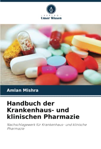 Handbuch der Krankenhaus- und klinischen Pharmazie: Nachschlagewerk für Krankenhaus- und klinische Pharmazie von Verlag Unser Wissen