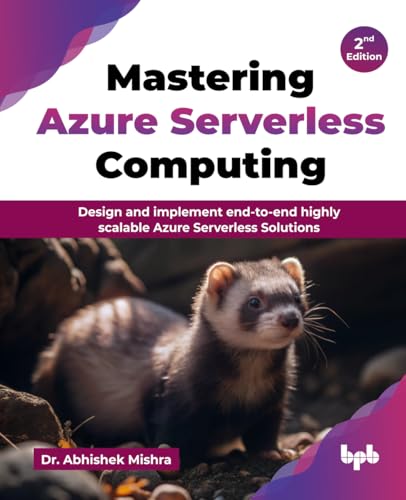 Mastering Azure Serverless Computing: Design and implement end-to-end highly scalable Azure Serverless Solutions - 2nd Edition von BPB Publications