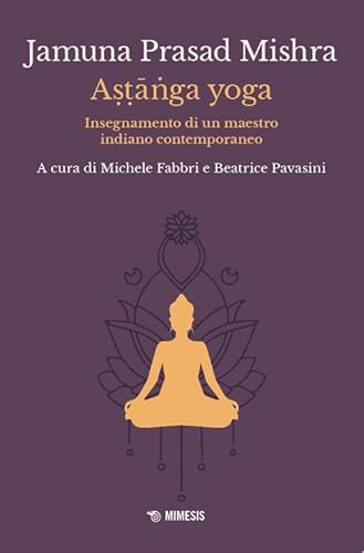 Astānga yoga. Insegnamento di un maestro indiano contemporaneo (Mimesis) von Mimesis