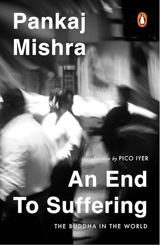An End To Suffering: The Buddha In The World: Now with a New Introduction by Pico Iyer von Penguin Random House India Pvt. Ltd