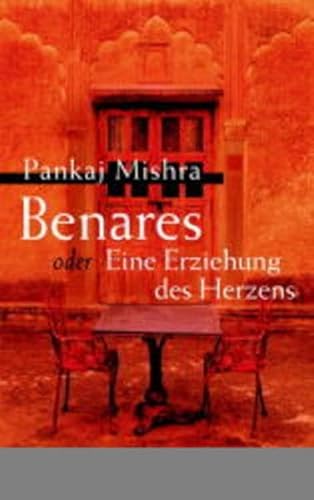 Benares oder Eine Erziehung des Herzens: Roman Benares oder Eine Erziehung des Herzens: Roman