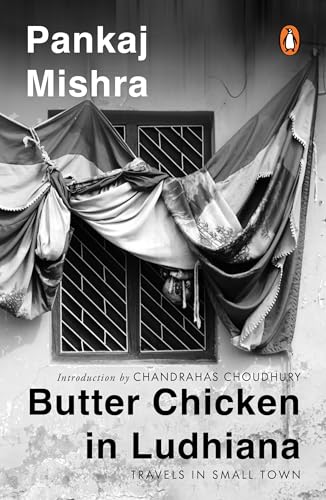 Butter Chicken In Ludhiana: Travels In Small Town India: Now with a New Introduction by Chandrahas Choudhury von Penguin Random House India Pvt. Ltd