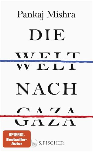 Die Welt nach Gaza: Die kritische Analyse des Gaza-Krieges von einem der großen international anerkannten Intellektuellen von S. FISCHER