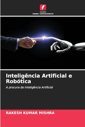 Inteligência Artificial e Robótica: A procura da Inteligência Artificial von Edições Nosso Conhecimento