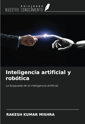 Inteligencia artificial y robótica: La búsqueda de la inteligencia artificial von Ediciones Nuestro Conocimiento