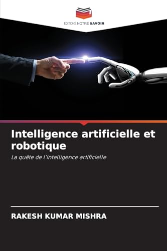 Intelligence artificielle et robotique: La quête de l'intelligence artificielle von Editions Notre Savoir
