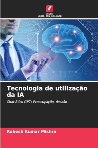 Tecnologia de utilização da IA: Chat Ético GPT: Preocupação, desafio von Edições Nosso Conhecimento