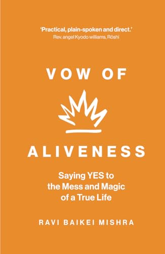 Vow of Aliveness: Saying YES to the mess and magic of a true life von Ravi Mishra