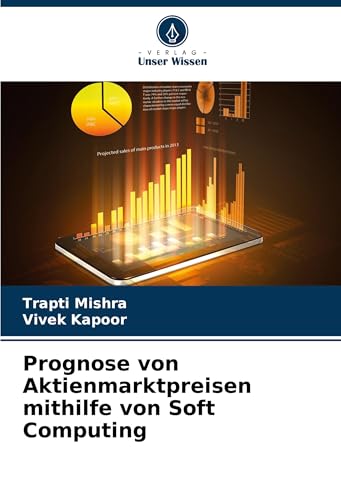 Prognose von Aktienmarktpreisen mithilfe von Soft Computing: DE von Verlag Unser Wissen