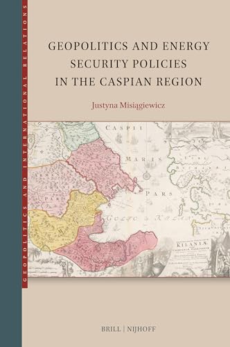 Geopolitics and Energy Security Policies in the Caspian Region (Geopolitics and International Relations) von Brill Nijhoff