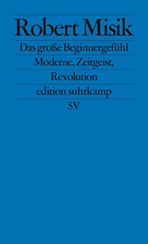 Das große Beginnergefühl: Moderne, Zeitgeist, Revolution (edition suhrkamp)