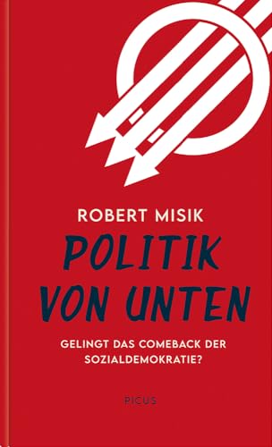 Politik von unten: Wie die Sozialdemokratie aus ihrer Sackgasse kommt: Gelingt das Comeback der Sozialdemokratie? Politik von unten: Wie die Sozialdemokratie aus ihrer Sackgasse kommt: Gelingt das Comeback der Sozialdemokratie?