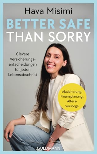 Better safe than sorry: Clevere Versicherungsentscheidungen für jeden Lebensabschnitt - Absicherung, Finanzplanung, Altersvorsorge von Goldmann Verlag