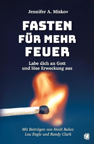 Fasten für mehr Feuer: Labe dich an Gott und löse Erweckung aus Fasten für mehr Feuer: Labe dich an Gott und löse Erweckung aus von GloryWorld-Medien
