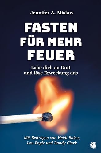 Fasten für mehr Feuer: Labe dich an Gott und löse Erweckung aus