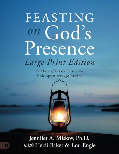 Feasting on God's Presence (Large Print Edition): 40 Days of Encountering the Holy Spirit through Fasting von Destiny Image Publishers