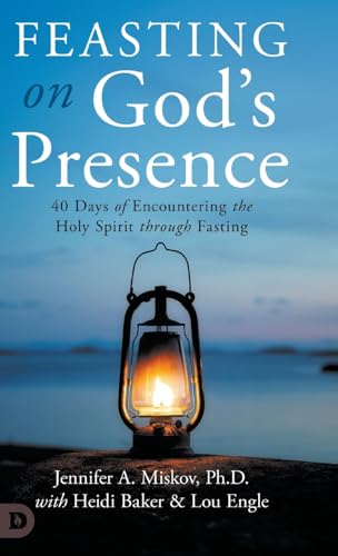 Feasting on God's Presence: 40 Days of Encountering the Holy Spirit through Fasting Feasting on God's Presence: 40 Days of Encountering the Holy Spirit through Fasting von Destiny Image Publishers