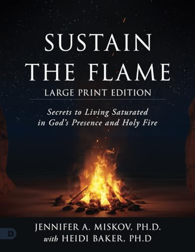 Sustain the Flame (Large Print Edition): Secrets to Living Saturated in God’s Presence and Holy Fire
