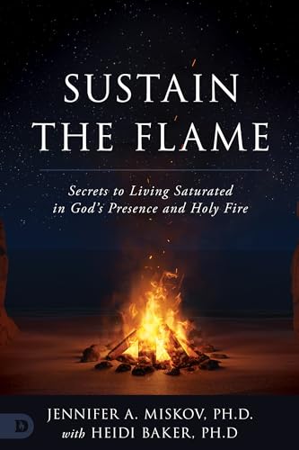 Sustain the Flame: Secrets to Living Saturated in God’s Presence and Holy Fire