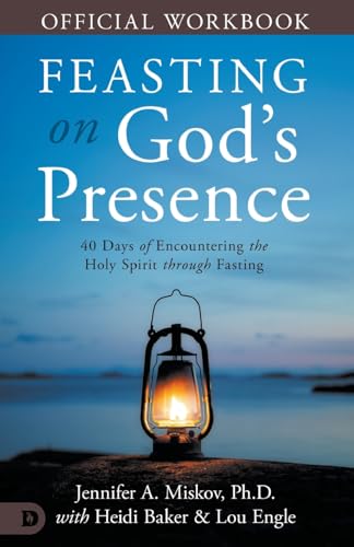 The Official Workbook for Feasting on God's Presence: 40 Days of Encountering the Holy Spirit through Fasting von Destiny Image Publishers