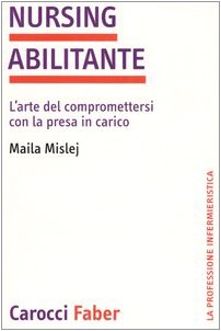 Nursing abilitante. L'arte di compromettersi con la presa in carico (La professione infermieristica) von Carocci
