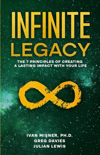 Infinite Legacy: The 7 Principles of Creating a Lasting Impact With Your Life von Independently published
