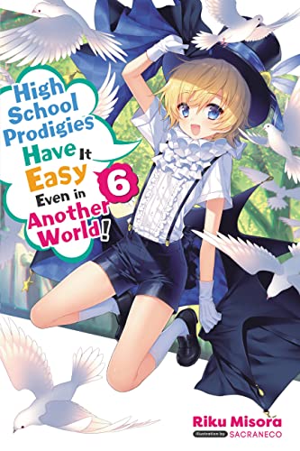 High School Prodigies Have It Easy Even in Another World!, Vol 6 (light novel): Volume 6 (HIGH SCHOOL PRODIGIES EASY ANOTHER WORLD NOVEL SC, Band 6) von Yen Press