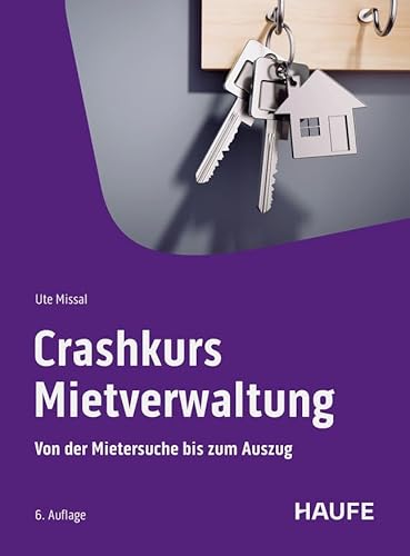 Crashkurs Mietverwaltung: Von der Mietersuche bis zum Auszug (Haufe Fachbuch) von Haufe