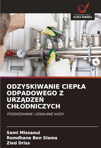 ODZYSKIWANIE CIEP¿A ODPADOWEGO Z URZ¿DZE¿ CH¿ODNICZYCH: PODGRZEWANIE I ODSALANIE WODY von Wydawnictwo Nasza Wiedza